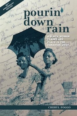 Pourin' Down Rain: A Black Woman Claims Her Place in the Canadian West by Cheryl Foggo