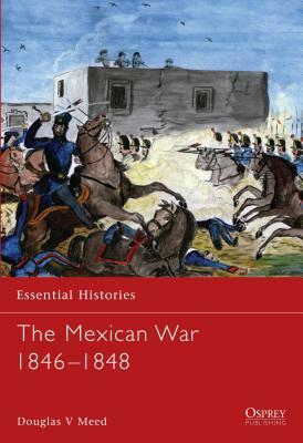 The Mexican War 1846-1848 by Douglas V. Meed