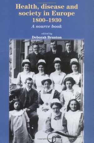 Health, Disease and Society in Europe, 1800-1930: A Source Book by Deborah Brunton