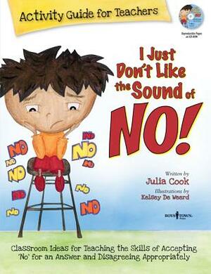 I Just Don't Like the Sound of No!: Activity Guide for Teachers [With CDROM] by Julia Cook