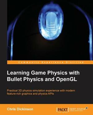 Learning Game Physics with Bullet Physics and OpenGL by Chris Dickinson