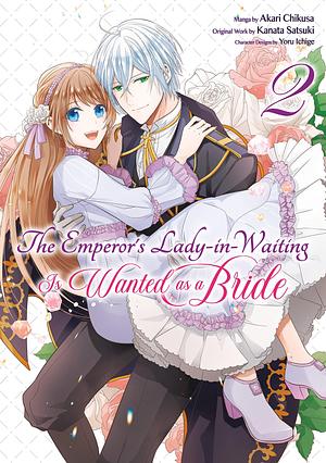 The Emperor's Lady-in-Waiting Is Wanted as a Bride Manga, Volume 2 by Akari Chikusa, Kanata Satsuki, Yoru Ichige