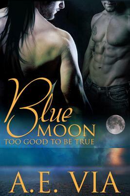 Blue Moon Too Good To Be True by A.E. Via