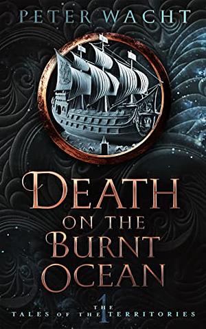 Death on the Burnt Ocean by Peter Wacht