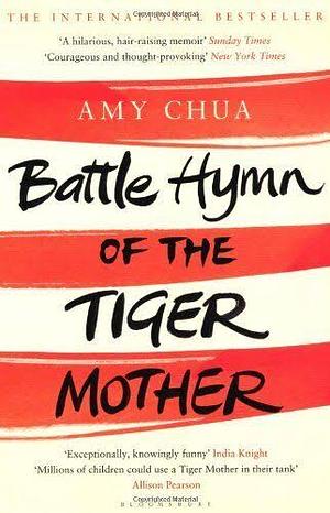 Battle Hymn Of The Tiger Mother by Amy Chua