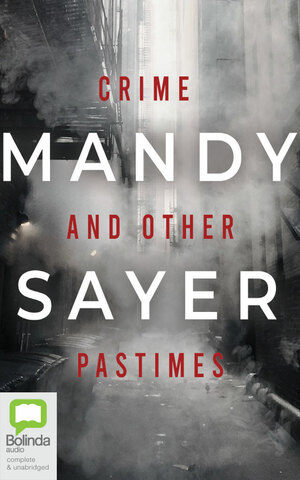 Crime and Other Pastimes by Mandy Sayer