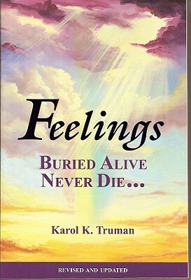 Feelings Buried Alive Never Die-- by Karol K. Truman