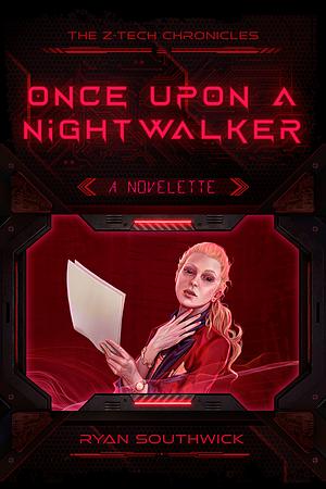 Once Upon a Nightwalker (A Z-Tech Chronicles Story) by Ryan Southwick