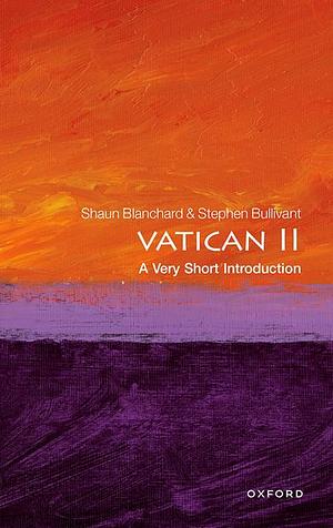 Vatican II: A Very Short Introduction by Stephen Bullivant, Shaun Blanchard