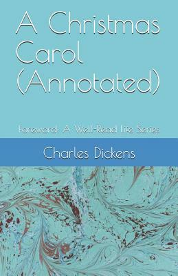 A Christmas Carol (Annotated): Foreword: A Well-Read Life Series by Charles Dickens