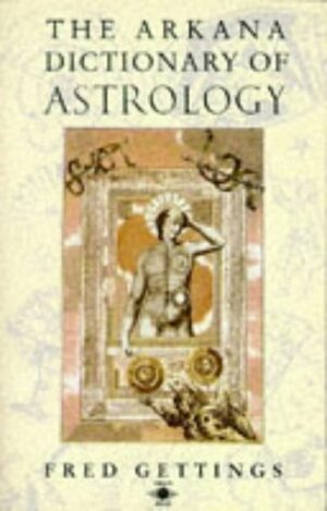Dictionary of Astrology, the Arkana by Fred Gettings