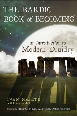 The Bardic Book of Becoming: An Introduction to Modern Druidry by Ivan McBeth, Fearn Lickfield