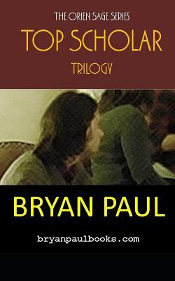 Orien Sage: The Top Scholar Trilogy by Bryan Paul
