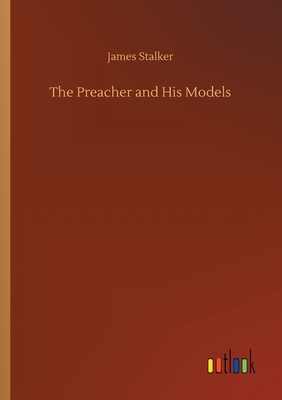 The Preacher and His Models by James Stalker