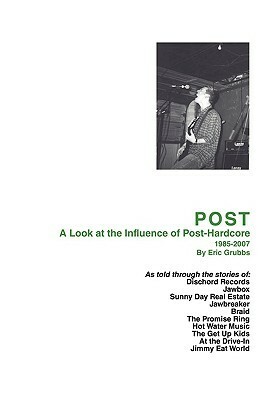 Post: A Look at the Influence of Post-Hardcore-1985-2007 by Eric Grubbs