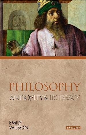 Philosophy: Antiquity and Its Legacy by Emily Wilson