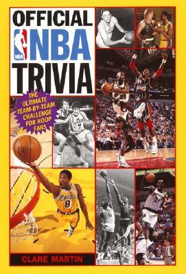 Official NBA Trivia: The Ultimate Team-By-Team Challenge for Hoop Fans by Clare Martin