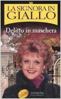 Delitto in maschera. La Signora in Giallo by Jessica Fletcher, Donald Bain