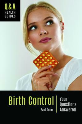 Birth Control: Your Questions Answered by Paul Quinn