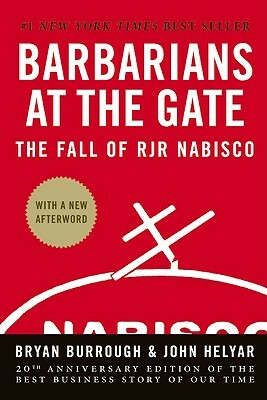 Barbarians at the Gate: The Fall of RJR Nabisco by Bryan Burrough, John Helyar
