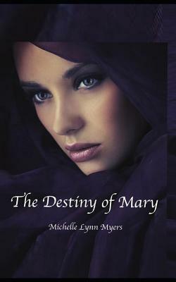 The Destiny of Mary by Michelle Myers, Michelle Lynn Myers