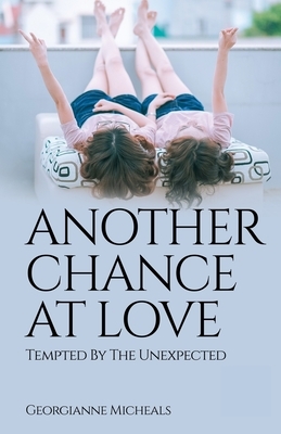 Another Chance At Love: Tempted By The Unexpected - A Queer Romance by Georgianne Micheals