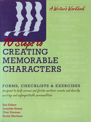 Ten Steps to Creating Memorable Characters: Forms, Checklists & Exercises by Sue Viders