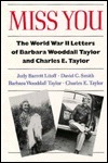 Miss You: The World War II Letters of Barbara Wooddall Taylor and Charles E. Taylor by Barbara Woodall Taylor, Charles E. Taylor, David C. Smith, Judy Barrett Litoff