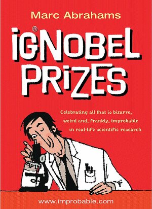 Ignobel Prizes: The Annals of Improbable Research by Marc Abrahams