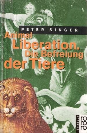 Animal Liberation. Die Befreiung Der Tiere by Claudia Schorcht, Peter Singer