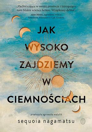 Jak wysoko zajdziemy w ciemnościach by Sequoia Nagamatsu