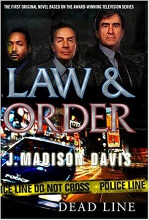 Law and Order: Deadline: An Original Law and Order Novel by J. Madison Davis