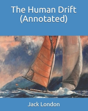 The Human Drift (Annotated) by Jack London