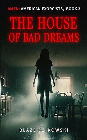 The House of Bad Dreams by Blaze Dzikowski