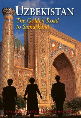 Uzbekistan: The Golden Road to Samarkand by Calum MacLeod, Bradley Mayhew