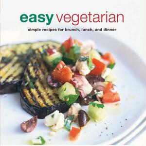 Easy Vegetarian: Simple Recipes for Brunch, Lunch, and Dinner by 
