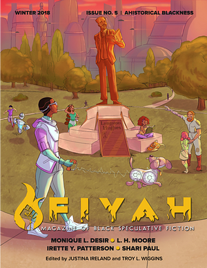 FIYAH Magazine of Black Speculative Fiction Issue #5: Ahistorical Blackness by Troy L. Wiggins, Justina Ireland
