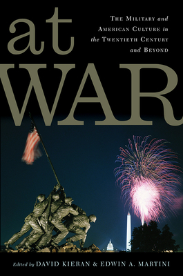 At War: The Military and American Culture in the Twentieth Century and Beyond by Scott Laderman, Jana K. Lipman, David Kieran, Christine Knauer, Nick Witham, Wilbur J. Scott, Kara Dixon Vuic, Mark R. Wilson, Christopher Hamner, Susan L. Carruthers, Bonnie M. Miller, William Watson, Katherine Ellison, Edwin A. Martini, Sahr Conway-Lanz, Jennifer Mittelstadt, John M. Kinder, Stefan Aune, G. Kurt Piehler, Richard P. Tucker