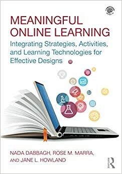 Meaningful Online Learning: Integrating Strategies, Activities, and Learning Technologies for Effective Designs by Nada Dabbagh, Jane Howland, Rose M Marra