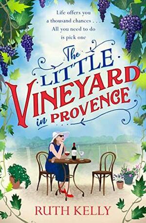 The Little Vineyard in Provence by Ruth Kelly