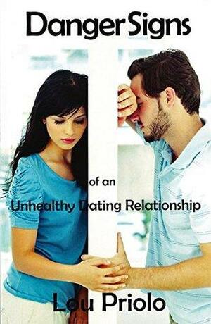 Danger Signs of an Unhealthy Dating Relationship by Lou Priolo