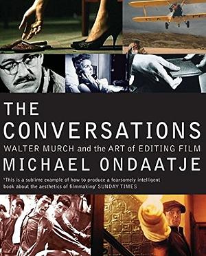 Conversations: Walter Murch and the Art of Editing Film by Michael Ondaatje