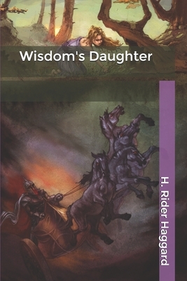 Wisdom's Daughter by H. Rider Haggard