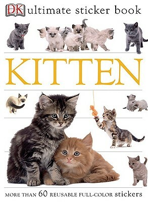 Ultimate Sticker Book: Kitten: More Than 60 Reusable Full-Color Stickers [With Stickers] by D.K. Publishing