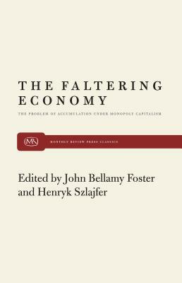 Faltering Economy by John Bellamy Foster, Henryk Szlajfer