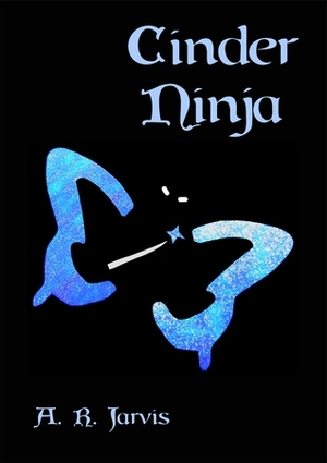 Cinder-Ninja by A.R. Jarvis