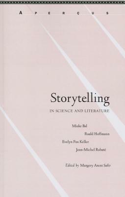 Storytelling in Science and Literature by Roald Hoffman, Mieke Bal, Evelyn Fox Keller, Jean-Michel Rabaté