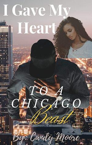 I Gave My Heart To A Chicago Beast by Candy Moore, Candy Moore