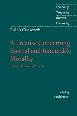 Ralph Cudworth: A Treatise Concerning Eternal and Immutable Morality: With a Treatise of Freewill by Ralph Cudworth