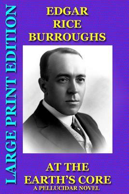 At The Earth's Core: A Pellucidar Novel - Large Print Edition by Edgar Rice Burroughs